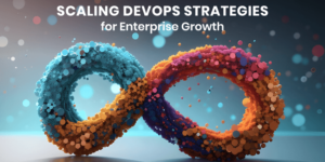Scaling DevOps Strategies for Enterprise Growth